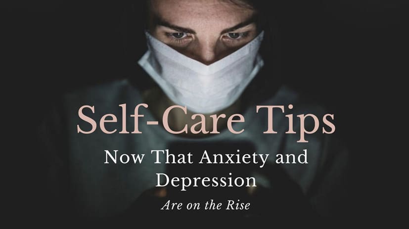 Our Self-Care Tips Now That Anxiety and Depression Rates are on the Rise